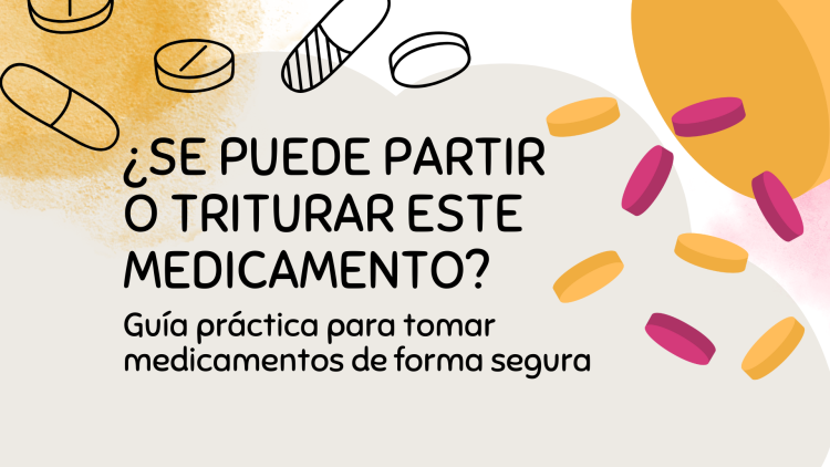 Portada de infografía sobre cómo partir o triturar medicamentos. Incluye motivos comunes para hacerlo: facilitar la toma, ajustar la dosis y reducir el coste. Diseño amigable con ilustraciones de cápsulas.